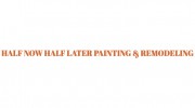 Half Now Half Later Painting & Remodeling
