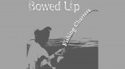 Bowed Up Fishing Charters